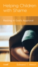 Image for Helping children with shame: resting in God&#39;s approval