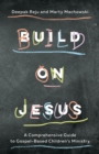 Image for Build on Jesus: A Comprehensive Guide to Gospel-Based Children&#39;s Ministry