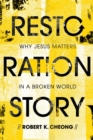 Image for Restoration Story: Why Jesus Matters in a Broken World