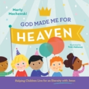 Image for God Made Me for Heaven: Helping Children Live for an Eternity With Jesus