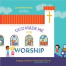 Image for God Made Me for Worship: Helping Children Understand Church