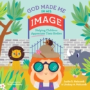 Image for God Made Me in His Image: Helping Children Appreciate Their Bodies