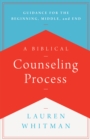 Image for Biblical Counseling Process: Guidance for the Beginning, Middle, and End