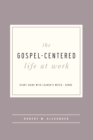 Image for Gospel-Centered Life at Work: Study Guide With Leader&#39;s Notes