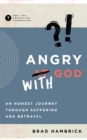 Image for Angry with God: an honest journey through suffering and betrayal