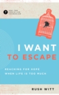 Image for I Want to Escape: Reaching for Hope When Life Is Too Much