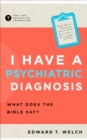 Image for I Have a Psychiatric Diagnosis: What Does the Bible Say?