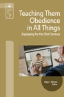 Image for Teaching Them Obedience in All Things: Equipping for the 21st Century