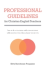 Image for Professional guidelines for Christian English teachers: how to be a teacher with convictions while respecting those of your students