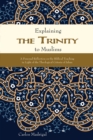 Image for Explaining the Trinity to Muslims: A Personal Reflection on the Biblical Teaching in Light of the Theological Criteria of Islam