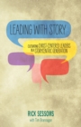 Image for Leading With Story: Cultivating Christ-Centered Leaders in a Storycentric Generation