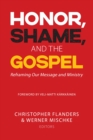 Image for Honor, Shame and the Gospel: Reframing Our Message and Ministry