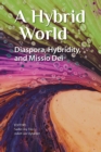 Image for A Hybrid World: Diaspora, Hybridity, and Missio Dei