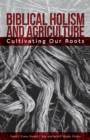 Image for Biblical Holism and Agriculture (Revised Edition):: Cultivating Our Roots