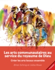 Image for Les Arts Communautaires Au Service Du Royaume De Dieu : Creer Les Arts Locaux Ensemble