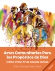 Image for Artes Comunitarias Para Los Propositos De Dios : Como Crear Arte Local Juntos