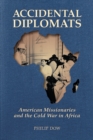 Image for Accidental Diplomats : American Missionaries and the Cold War in Africa: American Missionaries and the Cold War in Africa