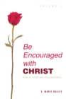 Image for Be Encouraged With Christ : Volume 1 Book Of Poems And Encouragement