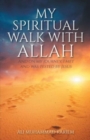 Image for My Spiritual Walk with Allah : And on my journey, I met and was tested by Jesus
