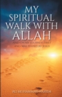 Image for My Spiritual Walk With Allah : And On My Journey, I Met And Was Tested By Jesus
