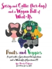Image for Sassy and Callie (her dog) and a Wagon Full of What-Ifs : Fruits and Veggies