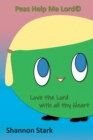 Image for Peas Help Me Lord: Love the Lord With All Thy Heart