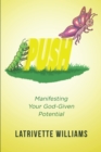 Image for PUSH: Manifesting Your God-Given Potential
