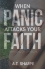 Image for When Panic Attacks Your Faith : Spiritual Or Physical