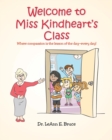 Image for Welcome To Miss Kindheart&#39;s Class : Where compassion is the lesson of the day-every day!