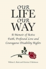 Image for Our Life Our Way : A Memoir of Active Faith, Profound Love and Courageous Disability Rights