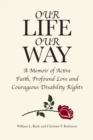 Image for Our Life Our Way : A Memoir Of Active Faith, Profound Love And Courageous Disability Rights