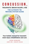 Image for CONCUSSION, TRAUMATIC BRAIN INJURY, mTBI ULTIMATE REHABILITATION GUIDE : Your holistic manual for traumatic brain injury rehabilitation and care