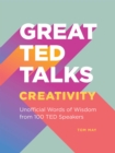 Image for Great TED Talks: Creativity : An Unofficial Guide with Words of Wisdom from 100 TED Speakers