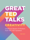 Image for Great TED Talks: Creativity: An Unofficial Guide With Words of Wisdom from 100 TED Speakers