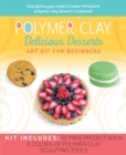 Image for Polymer Clay: Delicious Desserts : Art Kit for Beginners