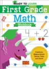 Image for Ready to Learn: First Grade Math Workbook : Fractions, Measurement, Telling Time, and More!