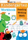 Image for Ready to Learn: Kindergarten Workbook : Addition, Subtraction, Sight Words, Letter Sounds, and Letter Tracing