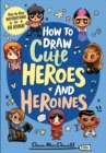 Image for How to Draw Cute Heroes and Heroines
