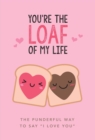 Image for You&#39;re the Loaf of My Life