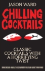Image for Chilling Cocktails : Classic Cocktails With A Horrifying Twist