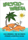Image for Encyclo-Weedia : 420 Smokes: The Ultimate Stoner Lifestyle Guide