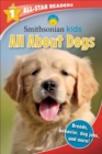 Image for Smithsonian Kids All-Star Readers: All About Dogs Level 1 (Library Binding)