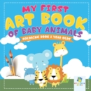 Image for My First Art Book of Baby Animals Coloring Book 2 Year Olds