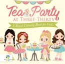 Image for Tea Party at Three-Thirty A Royal Coloring Book for Girls