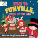 Image for Come to FunVille, What Do You See? Circus and Party Coloring Book Kids