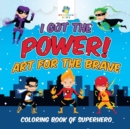 Image for I Got the Power! Art for the Brave Coloring Book of Superhero