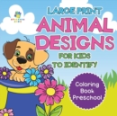 Image for Large Print Animal Designs for Kids to Identify - Coloring Book Preschool