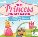 Image for The Princess on My Paper Royalty and Fairies Coloring Book for Girls