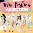 Image for My Fashion Addiction Coloring Book 10 Year Old Girl