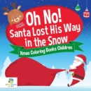 Image for Oh No! Santa Lost His Way in the Snow Xmas Coloring Books Children